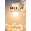 I Believe: A True Story of Faith, Trust and Commitment - Paperback