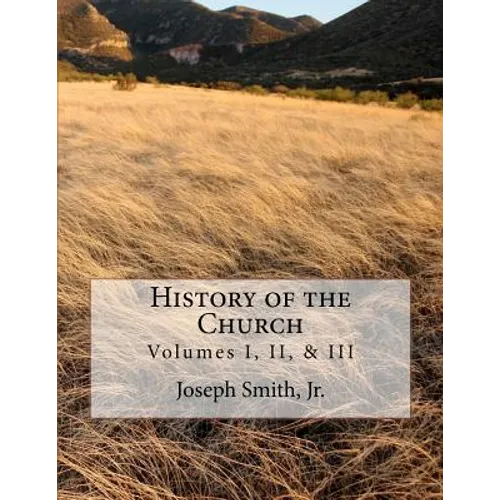 History of the Church: of Jesus Christ of Latter-day Saints - Collection # 1, Volumes I, II, & III - Paperback