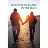 Learning to Dance in the Rain: A True Story about Life Beyond Death - Paperback