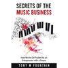 Secrets of the Music Business: How Not to Get Fucked As an Entrepreneur with a Dream - Paperback