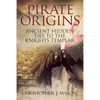 PIRATE ORIGINS- Ancient Hidden Ties to the Knights Templar - Paperback