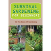 Survival Gardening For Beginners: All The Basics Of Gardening: : Herb Gardens - Paperback