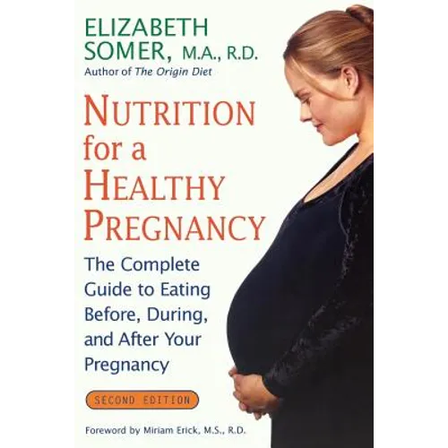 Nutrition for a Healthy Pregnancy, Revised Edition: The Complete Guide to Eating Before, During, and After Your Pregnancy - Paperback