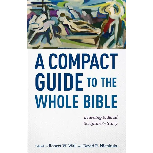 A Compact Guide to the Whole Bible: Learning to Read Scripture's Story - Paperback