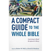 A Compact Guide to the Whole Bible: Learning to Read Scripture's Story - Paperback