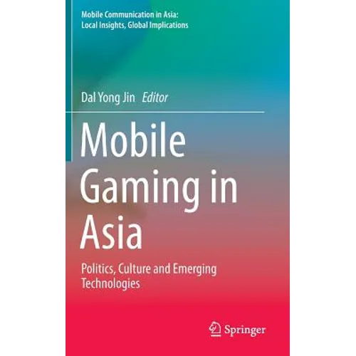 Mobile Gaming in Asia: Politics, Culture and Emerging Technologies - Hardcover