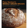 Peter Reinhart's Whole Grain Breads: New Techniques, Extraordinary Flavor [A Baking Book] - Hardcover