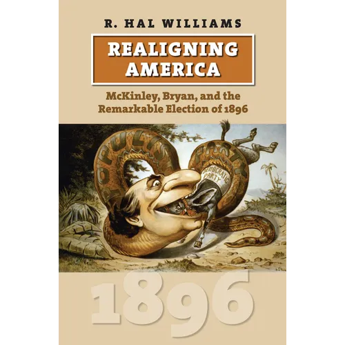 Realigning America: McKinley, Bryan, and the Remarkable Election of 1896 - Paperback