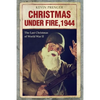 Christmas under Fire, 1944: The Last Christmas of World War II - Paperback
