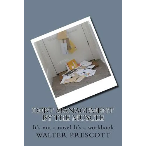 Debt Management by The Muscle: It's not a novel It's a workbook - Paperback