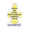 French and Native North American Marriages, 1600-1800 - Paperback