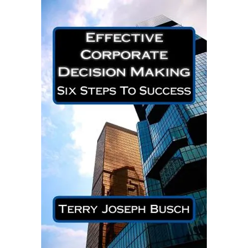 Effective Corporate Decision Making: Six Steps to Success - Paperback