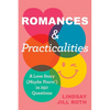 Romances & Practicalities: A Love Story (Maybe Yours!) in 250 Questions - Hardcover