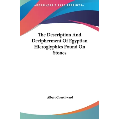 The Description And Decipherment Of Egyptian Hieroglyphics Found On Stones - Hardcover