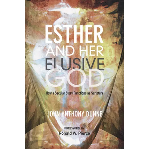 Esther and Her Elusive God: How a Secular Story Functions as Scripture - Paperback