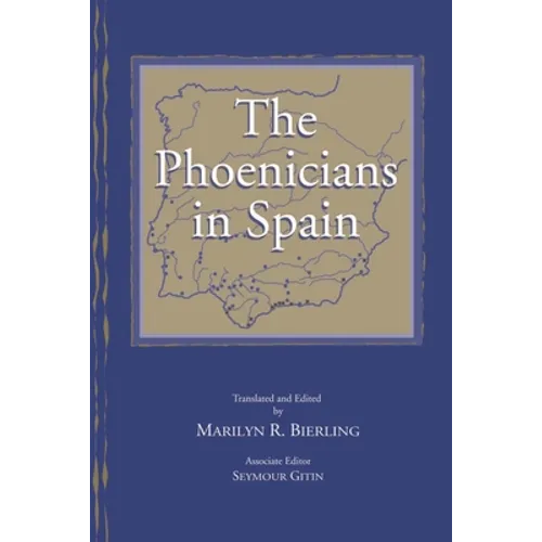 The Phoenicians in Spain: An Archaeological Review of the Eighth-Sixth Centuries B.C.E. -- A Collection of Articles Translated from Spanish - Hardcover