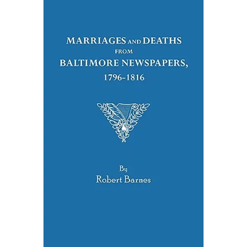 Marriages and Deaths from Baltimore Newspapers, 1796-1816 - Paperback
