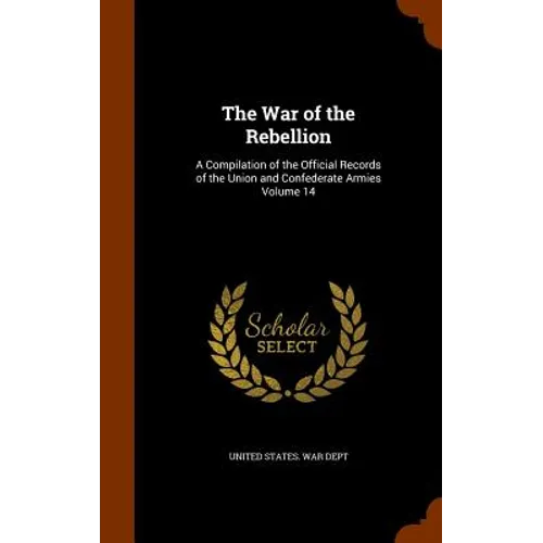 The War of the Rebellion: A Compilation of the Official Records of the Union and Confederate Armies Volume 14 - Hardcover