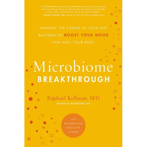 Microbiome Breakthrough: Harness the Power of Your Gut Bacteria to Boost Your Mood and Heal Your Body - Paperback