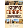 History of Europe: A Captivating Guide to European History, Classical Antiquity, The Middle Ages, The Renaissance and Early Modern Europe - Hardcover