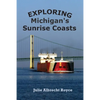 Exploring Michigan's Sunrise Coasts - Paperback