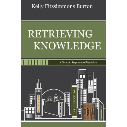 Retrieving Knowledge: A Socratic Response to Skepticism - Paperback