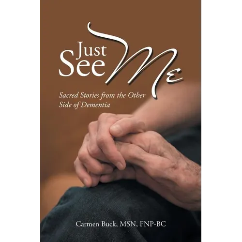 Just See Me: Sacred Stories from the Other Side of Dementia - Paperback
