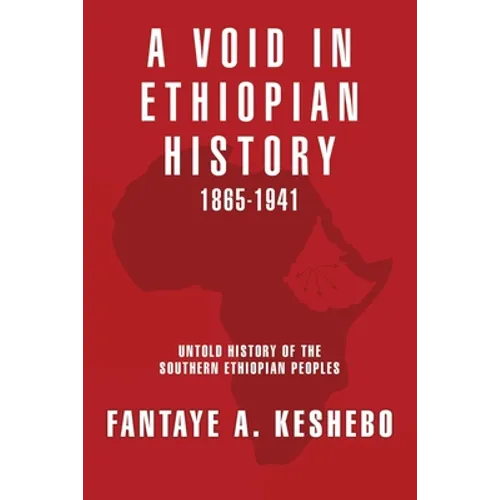 A Void in Ethiopian History 1865-1941: Untold History of the Southern Ethiopian Peoples - Paperback