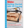 Getting Started with 3D Carving: Five Step-By-Step Projects to Launch You on Your Maker Journey - Paperback