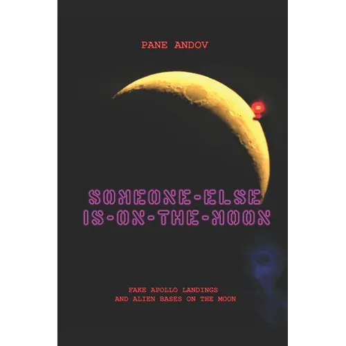 Someone Else Is on the Moon: Fake Apollo Landings and Alien Bases on the Moon - Paperback