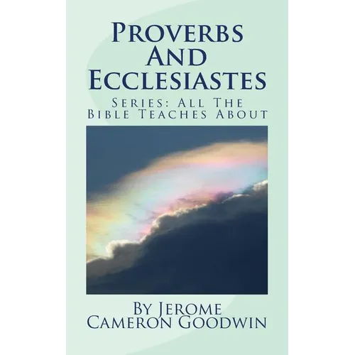 Proverbs And Ecclesiastes: All The Bible Teaches About - Paperback
