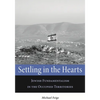 Settling in the Hearts: Jewish Fundamentalism in the Occupied Territories - Hardcover