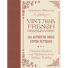 Vintage French Needlework: 300 Authentic Cross-Stitch Patterns--Flowers, Borders, and Alphabets from Antique Textiles - Hardcover