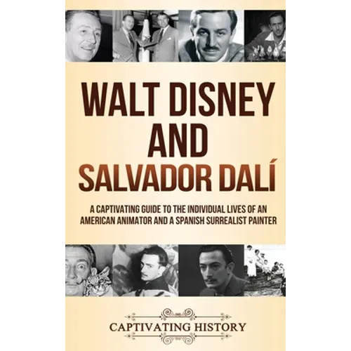 Walt Disney and Salvador Dalí: A Captivating Guide to the Individual Lives of an American Animator and a Spanish Surrealist Painter - Hardcover