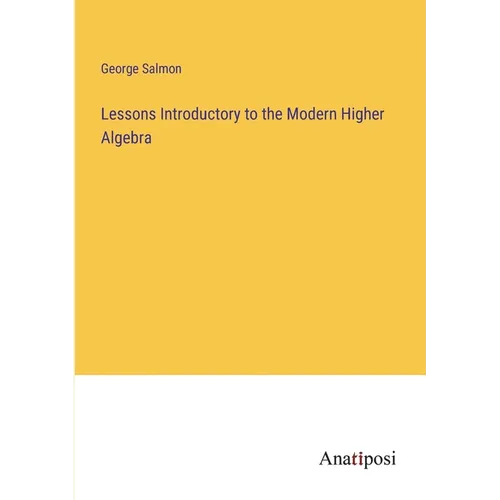 Lessons Introductory to the Modern Higher Algebra - Paperback