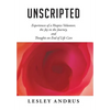 Unscripted: Experiences of a Hospice Volunteer, the Joy in the Journey, and Thoughts on End of Life Care - Hardcover