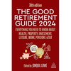 The Good Retirement Guide 2024: Everything You Need to Know about Health, Property, Investment, Leisure, Work, Pensions and Tax - Hardcover