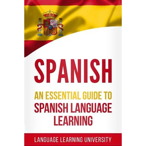 Spanish: An Essential Guide to Spanish Language Learning - Paperback