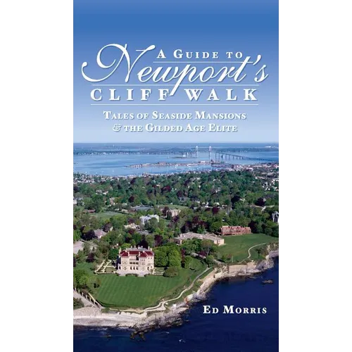 A Guide to Newport's Cliff Walk: Tales of Seaside Mansions & the Gilded Age Elite - Hardcover