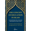 The concept of Education in Islam: A Framework for an Islamic Philosophy of Education - Paperback