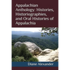 Appalachian Anthology: Histories, Historiographies, and Oral Histories of Appalachia - Paperback