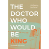 The Doctor Who Would Be King - Hardcover