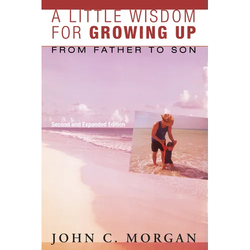 A Little Wisdom for Growing Up, Second and Expanded Edition: From Father to Son - Paperback