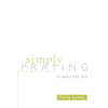 Simply Praying: 52 Weeks with God - Paperback