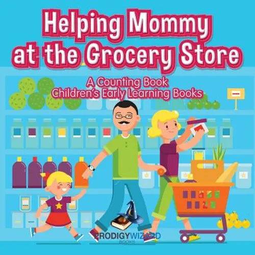 Helping Mommy at the Grocery Store: A Counting Book I Children's Early Learning Books - Paperback