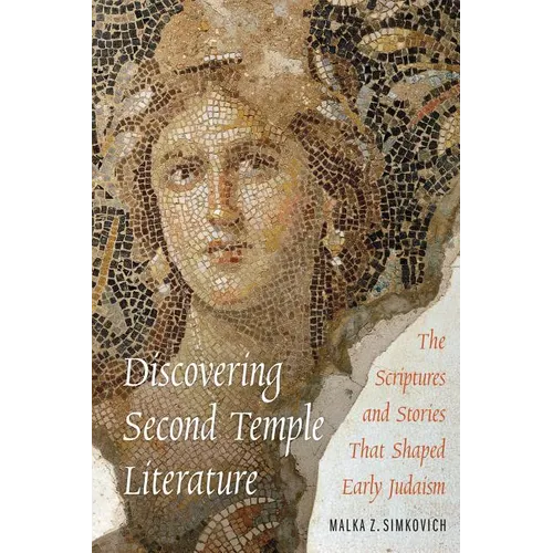 Discovering Second Temple Literature: The Scriptures and Stories That Shaped Early Judaism - Paperback