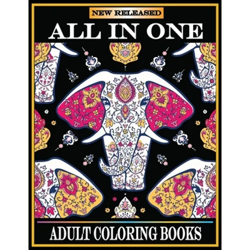 All in One Adult Coloring Books: New 220 Pages Coloring Books with Amazing Animals, Flowers, Mandalas, Birds, Mermaids, Girls, Fishes, Fairy, Dragons - Paperback