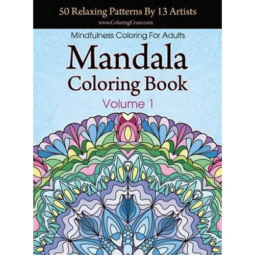 Mandala Coloring Book: 50 Relaxing Patterns By 13 Artists, Mindfulness Coloring For Adults Volume 1 - Hardcover