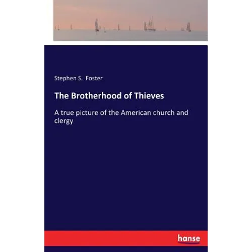 The Brotherhood of Thieves: A true picture of the American church and clergy - Paperback