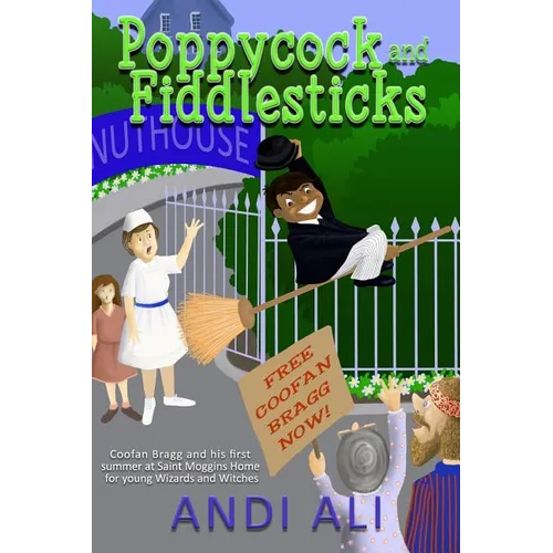 Poppycock and Fiddlesticks: Coofan Bragg and his first summer at St Moggins home for young Wizards and Witches. - Paperback